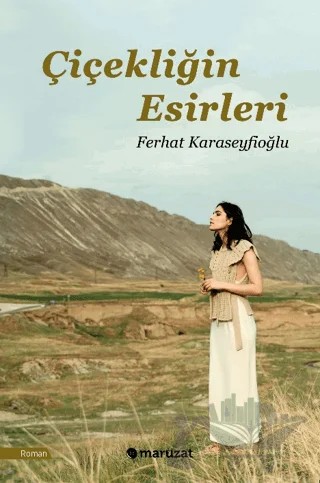 Çiçekliğin Esirleri – Ferhat Karaseyfioğlu – Maruzat Yayınevi kitap kapağı