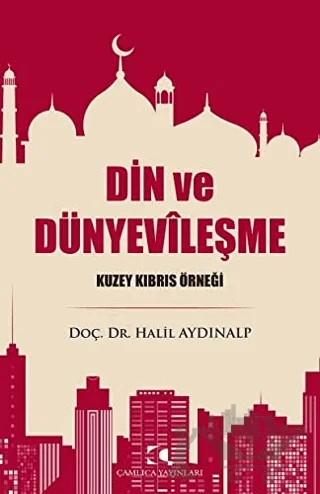 Din ve Dünyevileşme – Halil Aydınalp – Çamlıca Yayınları kitap kapağı