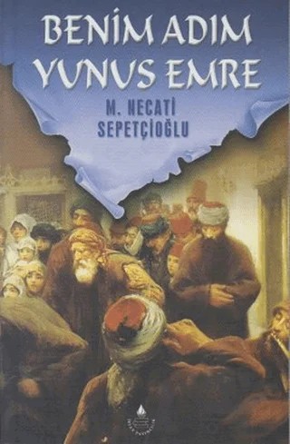 Benim Adım Yunus Emre – M. Necati Sepetçioğlu – İrfan Yayıncılık kitap kapağı