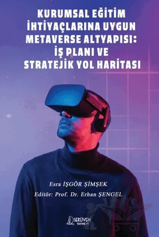 Kurumsal Eğitim İhtiyaçlarına Uygun Metaverse Altyapısı: İş Planı ve Stratejik Yol Haritası – Esra İşgör Şimşek – Serüven Yayınevi kitap kapağı