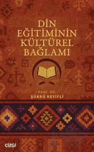 Din Eğitiminin Kültürel Bağlamı – Şükrü Keyifli – Çizgi Kitabevi Yayınları kitap kapağı