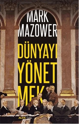 Dünyayı Yönetmek – Mark Mazower – Alfa Yayınları kitap kapağı