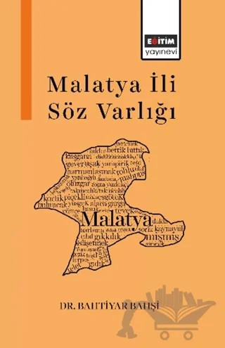 Malatya İli Söz Varlığı – Bahtiyar Bahşi – Eğitim Yayınevi - Bilimsel Eserler kitap kapağı