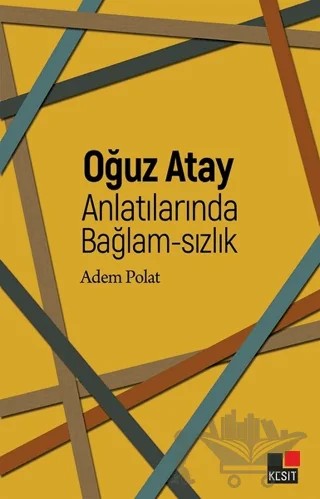 Oğuz Atay Anlatılarında Bağlam-sızlık – Adem Polat – Kesit Yayınları kitap kapağı