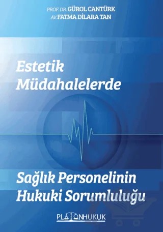 Estetik Müdahalelerde Sağlık Personelinin Hukuki Sorumluluğu – Fatma Dilara Tan, Gürol Cantürk – Platon Hukuk kitap kapağı