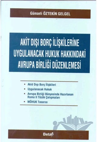 Akit Dışı Borç İlişkilerine Uygulanacak Hukuk Hakkındaki Avrupa Birliği Düzenlemesi – Günseli Öztekin – Beta Yayınevi kitap kapağı