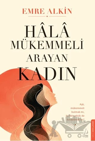 Hâlâ Mükemmeli Arayan Kadın – Emre Alkın – Destek Yayınları kitap kapağı