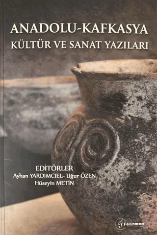 Anadolu - Kafkasya Kültür ve Sanat Yazıları – Kolektif – Fenomen Yayıncılık kitap kapağı