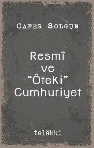 Resmî ve “Öteki” Cumhuriyet – Cafer Solgun – Telakki Yayınları kitap kapağı