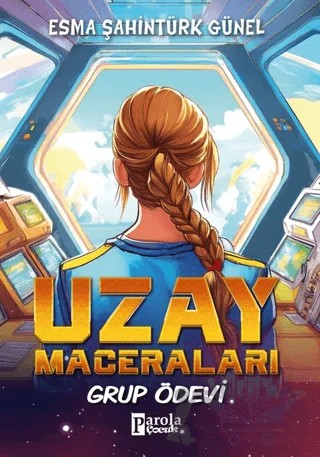 Uzay Maceraları – Grup Ödevi – Esma Şahintürk Günel – Parola Çocuk kitap kapağı