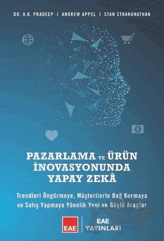 Pazarlama ve Ürün İnovasyonunda Yapay Zeka – A.K. Pradeep, Andrew Appel, Stan Sthanunathan – EAE Yayınları kitap kapağı