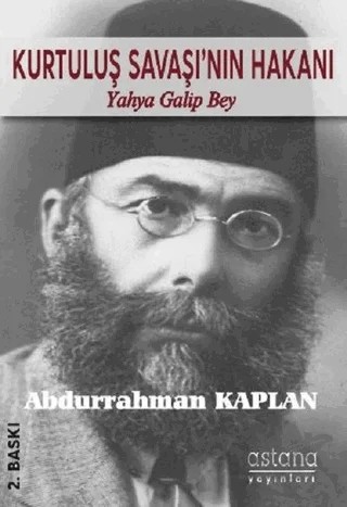 Kurtuluş Savaşı'nın Hakanı Yahya Galip Bey – Abdurrahman Kaplan – Astana Yayınları kitap kapağı