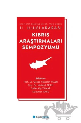 Rauf Raif Denktaş ve Dr. Fazıl Küçük II. Uluslararası Kıbrıs Araştırmaları Sempozyumu – Gökçe Yükselen Peler, Melahat Arıklı, Saffet Alp Yılmaz, Süleyman Aksu – Hiperlink Yayınları kitap kapağı