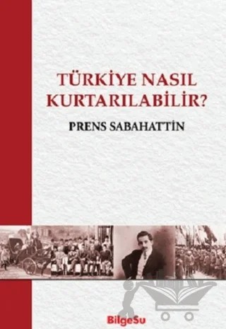 Türkiye Nasıl Kurtarılabilir? – Prens Sabahattin – BilgeSu Yayıncılık kitap kapağı