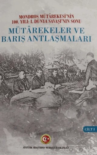 Mütarekeler ve Barış Antlaşmaları Cilt: 1 – Kolektif – Atatürk Araştırma Merkezi kitap kapağı