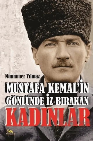 Mustafa Kemal'in Gönlünde İz Bırakan Kadınlar – Muammer Yılmaz – Sarmal Kitabevi kitap kapağı