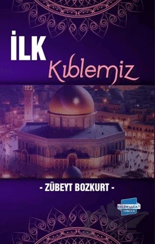 İlk Kıblemiz – Zübeyt Bozkurt – Kalem Lügat Yayıncılık kitap kapağı