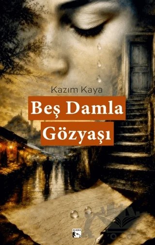 Beş Damla Gözyaşı – Kazım Kaya – Alaska Yayınevi kitap kapağı