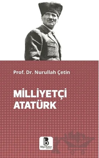 Milliyetçi Atatürk – Nurullah Çetin – Bilge Budun Yayınları kitap kapağı