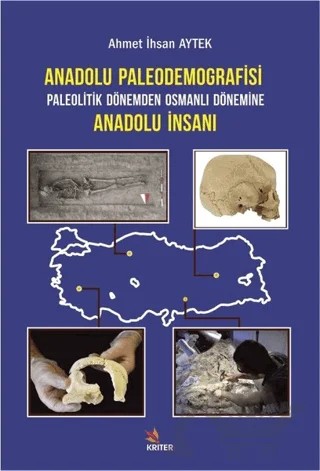 Anadolu Paleodemografisi Paleolitik Dönemden Osmanlı Dönemine Anadolu İnsanı – Ahmet İhsan Aytek – Kriter Yayınları kitap kapağı