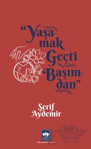 Yaşamak Geçti Başımdan – Şerif Aydemir – Ötüken Neşriyat kitap kapağı
