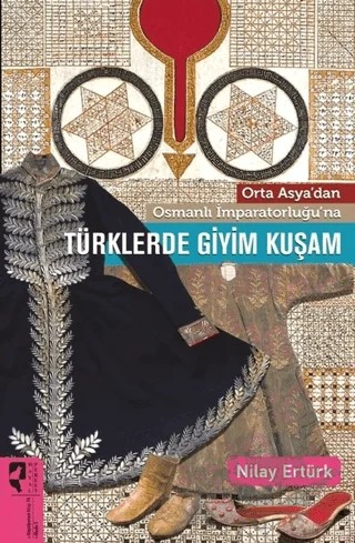 Orta Asya’dan Osmanlı İmparatorluğu’na Türklerde Giyim Kuşam – Nilay Ertürk – HayalPerest Kitap kitap kapağı