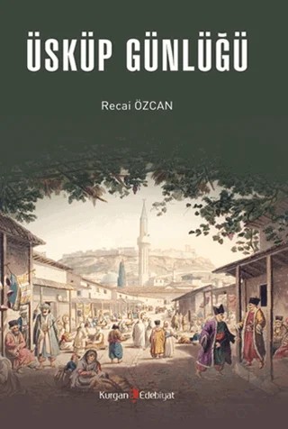 Üsküp Günlüğü – Recai Özcan – Kurgan Edebiyat kitap kapağı