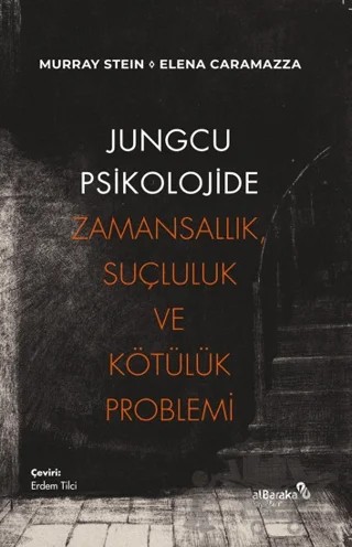 Jungcu Psikolojide Zamansallık, Suçluluk ve Kötülük Problemi – Murray Stein, Elena Caramazza – Albaraka Yayınları kitap kapağı