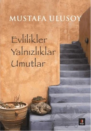 Evlilikler Yalnızlıklar Umutlar – Mustafa Ulusoy – Kapı Yayınları kitap kapağı