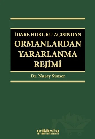 İdare Hukuku Açısından Ormanlardan Yararlanma Rejimi – Nuray Sümer – On İki Levha Yayınları kitap kapağı