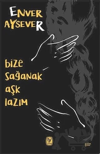 Bize Sağanak Aşk Lazım – Enver Aysever – Tekin Yayınevi kitap kapağı