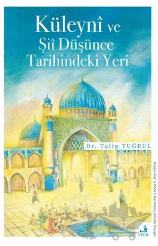 Küleyni ve Şii Düşünce Tarihindeki Yeri – Talip Tuğrul – Fecr Yayınları kitap kapağı