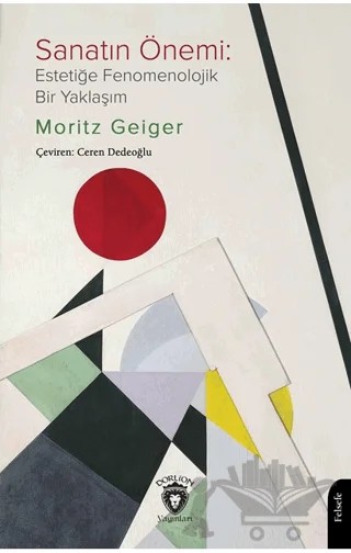 Sanatın Önemi: Estetiğe Fenomenolojik Bir Yaklaşım – Moritz Geiger – Dorlion Yayınları kitap kapağı