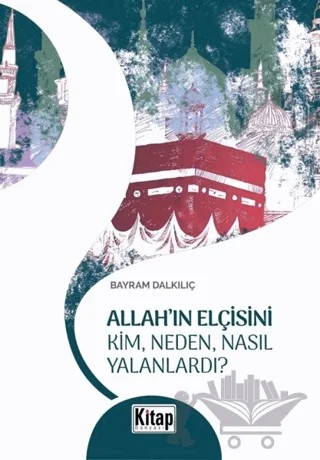 Allah'ın Elçisini Kim Neden Nasıl Yalanlardı? – Bayram Dalkılıç – Kitap Dünyası Yayınları kitap kapağı