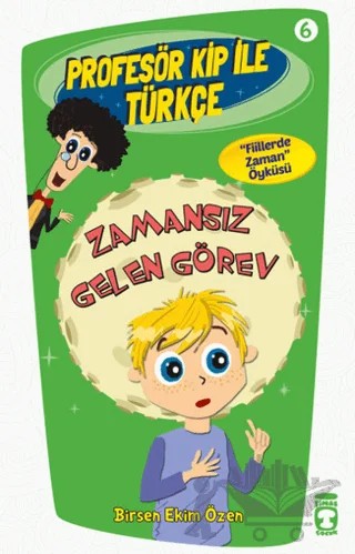 Profesör Kip ile Türkçe 6 - Zamansız Gelen Görev – Birsen Ekim Özen – Timaş Çocuk kitap kapağı