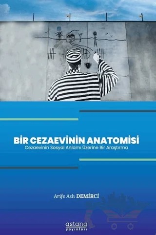 Bir Cezaevinin Anatomisi – Arife Aslı Demirci – Astana Yayınları kitap kapağı
