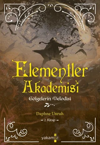 Elementler Akademisi 2 - Gölgelerin Melodisi – Daphne Unruh – Yakamoz Yayınevi kitap kapağı
