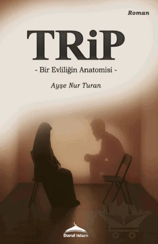 Trip - Bir Evliliğin anatomisi – Ayşe Nur Turan – Daru'l İslam kitap kapağı