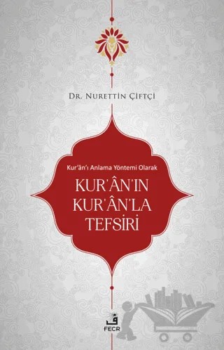 Kur'an'ı Anlama Yöntemi Olarak Kur'an'ın Kur'an'la Tefsiri – Nurettin Çiftçi – Fecr Yayınları kitap kapağı