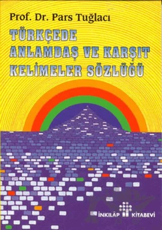 Türkçede Anlamdaş ve Karşıt Kelimeler Sözlüğü – Pars Tuğlacı – İnkılap Kitabevi kitap kapağı