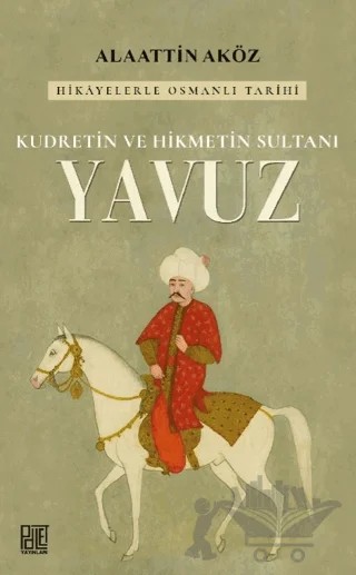 Kudretin ve Hikmetin Sultanı: Yavuz – Alaattin Aköz – Palet Yayınları kitap kapağı