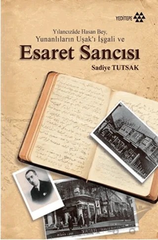 Yılancızade Hasan Bey, Yunanlıların Uşak’ı İşgali ve Esaret Sancısı – Sadiye Tutsak – Yeditepe Yayınevi kitap kapağı