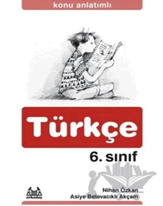 Konu Anlatımlı Türkçe 6. Sınıf – Asiye Belovacıklı Akçam, Nihan Özkan – Arkadaş Yayınları kitap kapağı