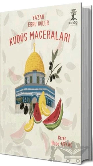 Kudüs Maceraları – Ebru Güler – Bilgi Ağacı Yayınları kitap kapağı