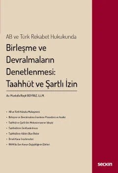 AB ve Türk Rekabet HukukundaBirleşme ve Devralmaların Denetlenmesi: Taahhüt ve Şartlı İzin – Mustafa Raşit Boyraz – Seçkin Yayıncılık kitap kapağı