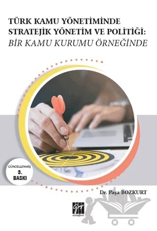 Türk Kamu Yönetiminde Stratejik Yönetim ve Politiği: Bir Kamu Kurumu Örneğinde – Paşa Bozkurt – Gazi Kitabevi kitap kapağı