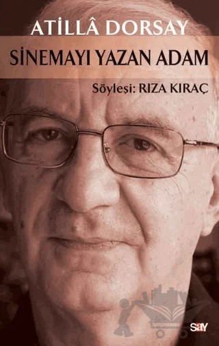 Atilla Dorsay / Sinemayı Yazan Adam – Atilla Dorsay – Say Yayınları kitap kapağı