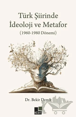 Türk Şiirinde İdeoloji ve Metafor (1960-1980 Dönemi) – Bekir Demir – Kesit Yayınları kitap kapağı