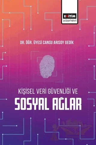 Kişisel Veri Güvenliği ve Sosyal Ağlar – Cansu Arısoy Gedik – Eğitim Yayınevi - Bilimsel Eserler kitap kapağı