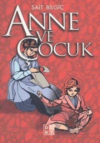 Anne ve Çocuk – Sait Bilgiç – Babıali Kültür Yayıncılığı kitap kapağı